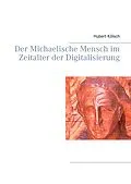 E-Book (epub) Der Michaelische Mensch im Zeitalter der Digitalisierung von Hubert Kölsch