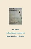 E-Book (epub) Leben ist das, was man tut von Iris Boden