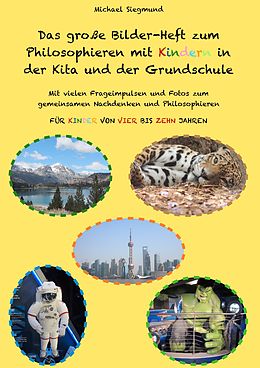 E-Book (epub) Das große Bilder-Heft zum Philosophieren mit Kindern in der Kita und der Grundschule von Michael Siegmund