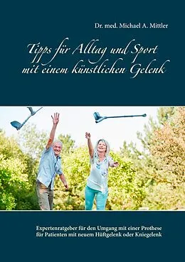 E-Book (epub) Tipps für Alltag und Sport mit einem künstlichen Gelenk von Michael A. Mittler