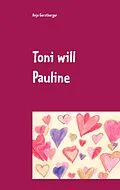 E-Book (epub) Toni will Pauline von Anja Gerstberger