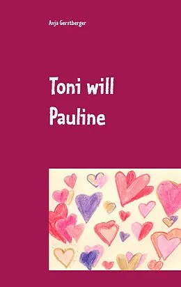 E-Book (epub) Toni will Pauline von Anja Gerstberger