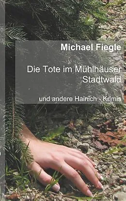 E-Book (epub) Die Tote im Mühlhäuser Stadtwald von Michael Fiegle