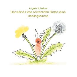 Kartonierter Einband Der kleine Hase Löwenzahn entdeckt seine Lieblingsblume von Angela Schreiner