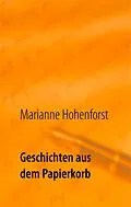E-Book (epub) Geschichten aus dem Papierkorb von Marianne Hohenforst