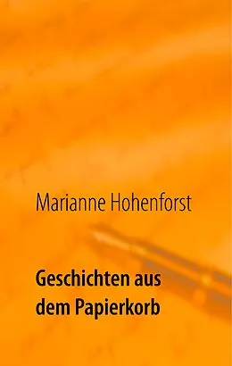 E-Book (epub) Geschichten aus dem Papierkorb von Marianne Hohenforst