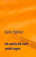 E-Book (epub) Ich wollte Dir noch soviel sagen von Karin Hübner