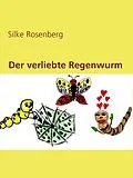 E-Book (epub) Der verliebte Regenwurm von Silke Rosenberg