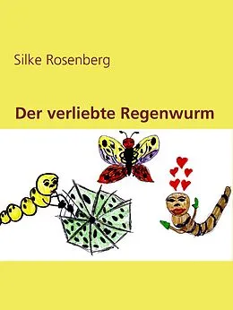 E-Book (epub) Der verliebte Regenwurm von Silke Rosenberg