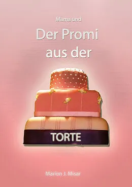 E-Book (epub) Mama und Der Promi aus der Torte von Marion J. Misar