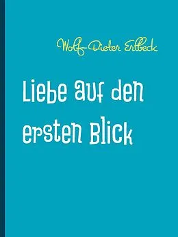 E-Book (epub) Liebe auf den ersten Blick von Wolf-Dieter Erlbeck