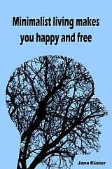 eBook (epub) Minimalist living makes you happy and free de Jana Küster
