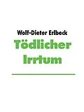 E-Book (epub) Tödlicher Irrtum von Wolf-Dieter Erlbeck