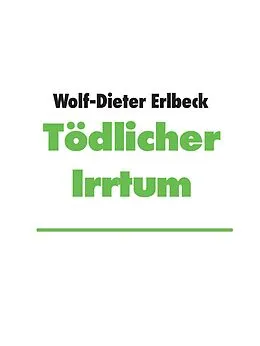 E-Book (epub) Tödlicher Irrtum von Wolf-Dieter Erlbeck