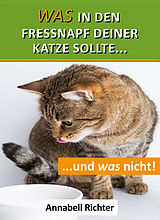 E-Book (epub) Was in den Fressnapf deiner Katze sollte... und was nicht! von Annabell Richter