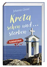 Fester Einband Kreta sehen und sterben von Johannes Gönner