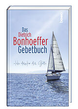 Fester Einband Das Dietrich-Bonhoeffer-Gebetbuch von Dietrich Bonhoeffer