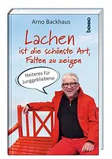 Fester Einband Lachen ist die schönste Art, Falten zu zeigen von Arno Backhaus