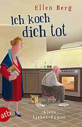 Kartonierter Einband Ich koch dich tot von Ellen Berg