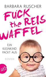 Kartonierter Einband (Kt) Fuck the Reiswaffel von Barbara Ruscher