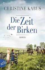 Kartonierter Einband Die Zeit der Birken von Christine Kabus