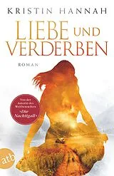 Kartonierter Einband Liebe und Verderben von Kristin Hannah