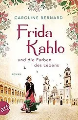 Kartonierter Einband Frida Kahlo und die Farben des Lebens von Caroline Bernard