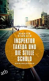 Kartonierter Einband Inspektor Takeda und die stille Schuld von Henrik Siebold