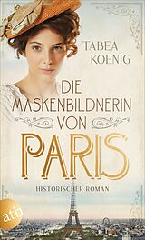 Kartonierter Einband Die Maskenbildnerin von Paris von Tabea Koenig