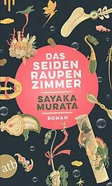 Kartonierter Einband Das Seidenraupenzimmer von Sayaka Murata