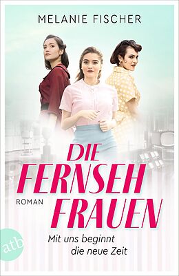 Kartonierter Einband Die Fernsehfrauen von Melanie Fischer