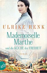 Kartonierter Einband Mademoiselle Marthe und die Küche der Freiheit von Ulrike Renk