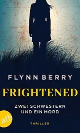 Kartonierter Einband (Kt) Frightened Zwei Schwestern und ein Mord von Flynn Berry