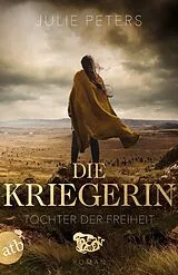 Kartonierter Einband Die Kriegerin Tochter der Freiheit von Julie Peters