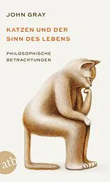 Kartonierter Einband Katzen und der Sinn des Lebens von John Gray