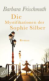Kartonierter Einband Die Mystifikationen der Sophie Silber von Barbara Frischmuth