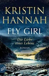 Kartonierter Einband Fly Girl  Die Liebe eines Lebens von Kristin Hannah