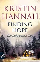 Kartonierter Einband Finding Hope  Das Licht unserer Tage von Kristin Hannah