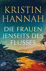 Kartonierter Einband Die Frauen jenseits des Flusses von Kristin Hannah