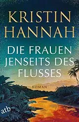 Kartonierter Einband Die Frauen jenseits des Flusses von Kristin Hannah