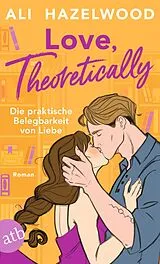 Kartonierter Einband Love, theoretically  Die praktische Belegbarkeit von Liebe von Ali Hazelwood