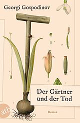Kartonierter Einband Der Gärtner und der Tod von Georgi Gospodinov