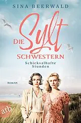 Kartonierter Einband Die Sylt-Schwestern  Schicksalhafte Stunden von Sina Beerwald