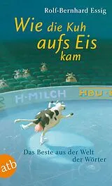 Kartonierter Einband Wie die Kuh aufs Eis kam von Rolf-Bernhard Essig