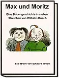 E-Book (epub) Max und Moritz - Eine Bubengeschichte in sieben Streichen als eBook von Eckhard Toboll
