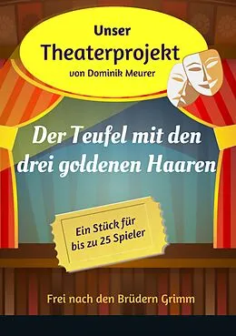 E-Book (epub) Unser Theaterprojekt, Band 10 - Der Teufel mit den drei goldenen Haaren von Dominik Meurer