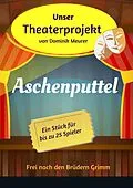 E-Book (epub) Unser Theaterprojekt, Band 12 - Aschenputtel von Dominik Meurer
