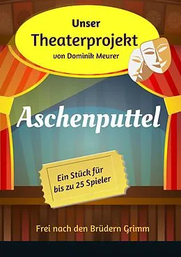 E-Book (epub) Unser Theaterprojekt, Band 12 - Aschenputtel von Dominik Meurer