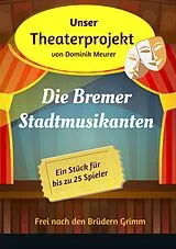 E-Book (epub) Unser Theaterprojekt, Band 13 - Die Bremer Stadtmusikanten von Dominik Meurer