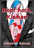 E-Book (epub) Kopf hoch, Kleiner! von Christian Bieniek